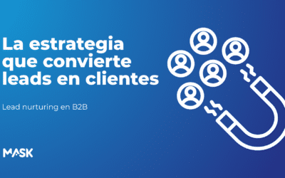 Lead nurturing en B2B: cómo convertir contactos en clientes en ciclos de venta largos